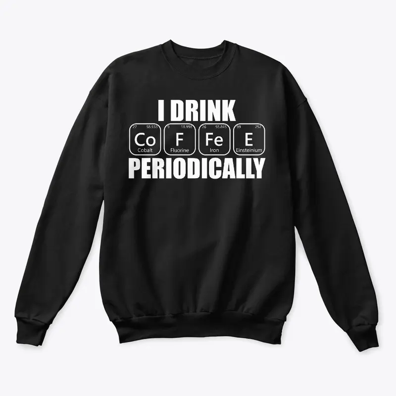 I drink Coffee Periodically Funny