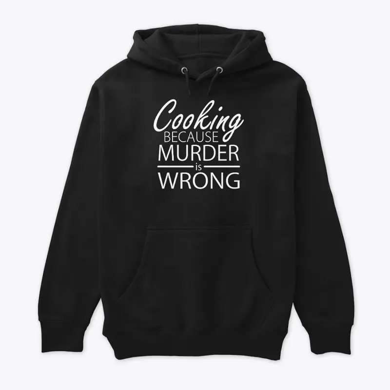 Cooking Because Murder is Wrong